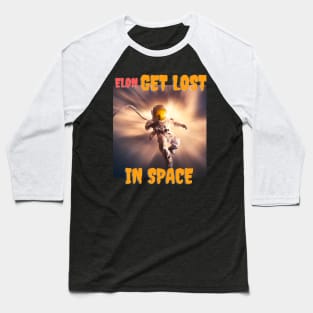 Elon Get Lost in Space Baseball T-Shirt